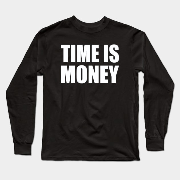 Time is money Long Sleeve T-Shirt by Evergreen Tee